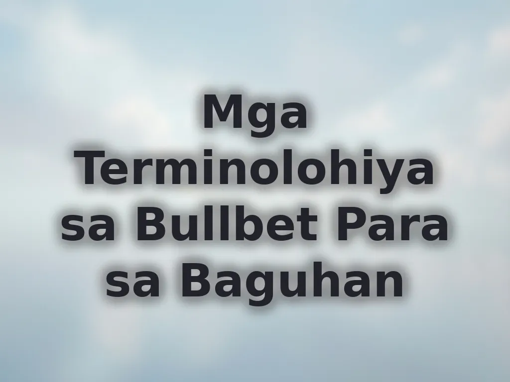 Mga Terminolohiya sa Bullbet Para sa Baguhan